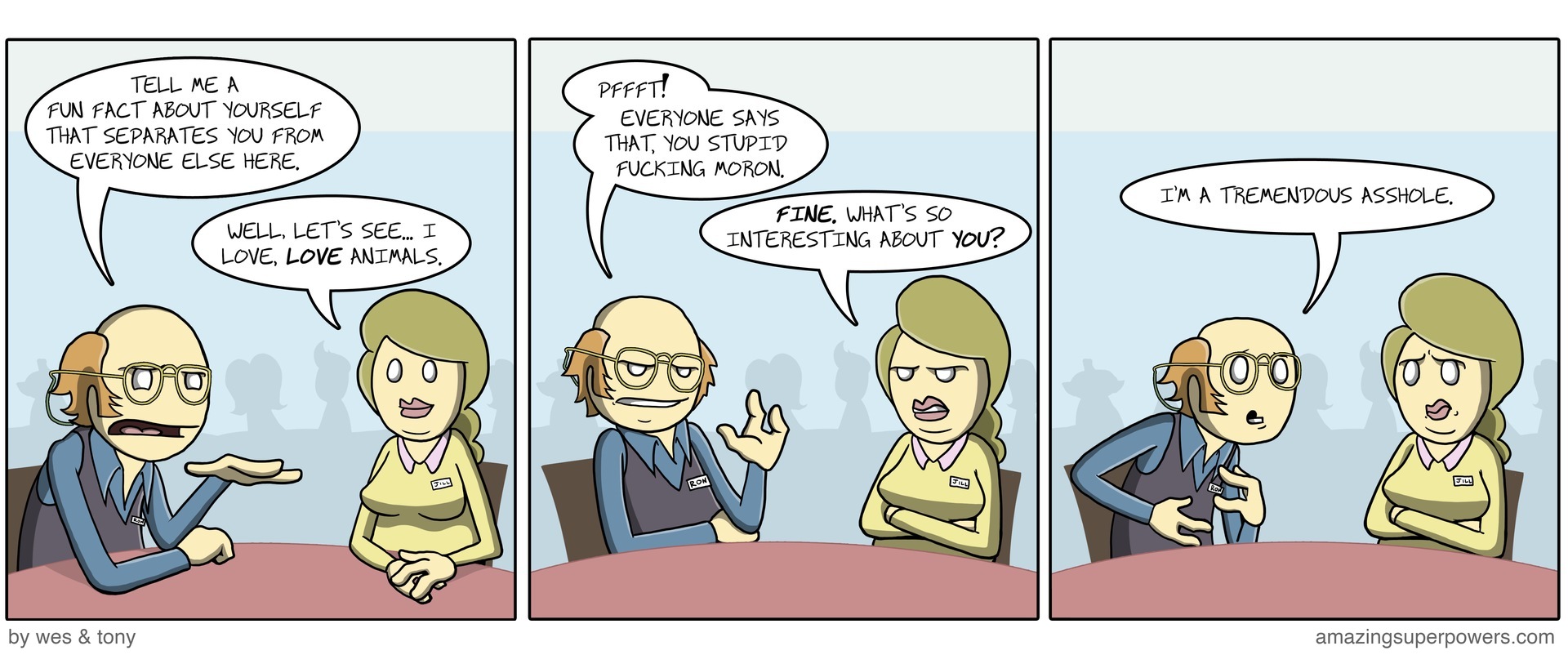To his credit, she was rude enough to ignore him shouting 'NEXT' as soon as she sat down.