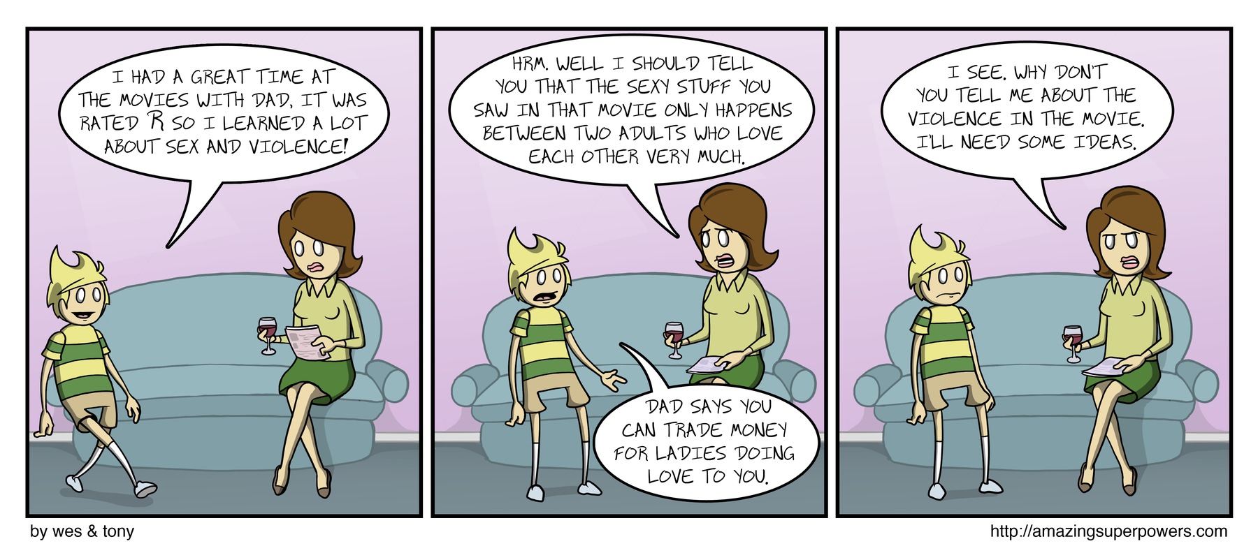 ''So you and dad do love to each other in a big bathtub full of motor oil?''