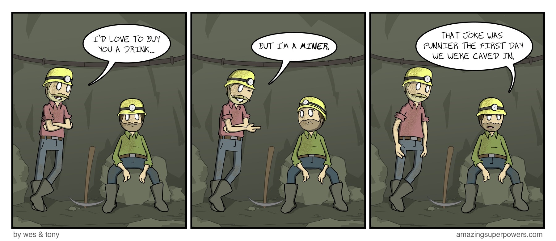 Later he'll insist the cave-in happened from all the laughter.